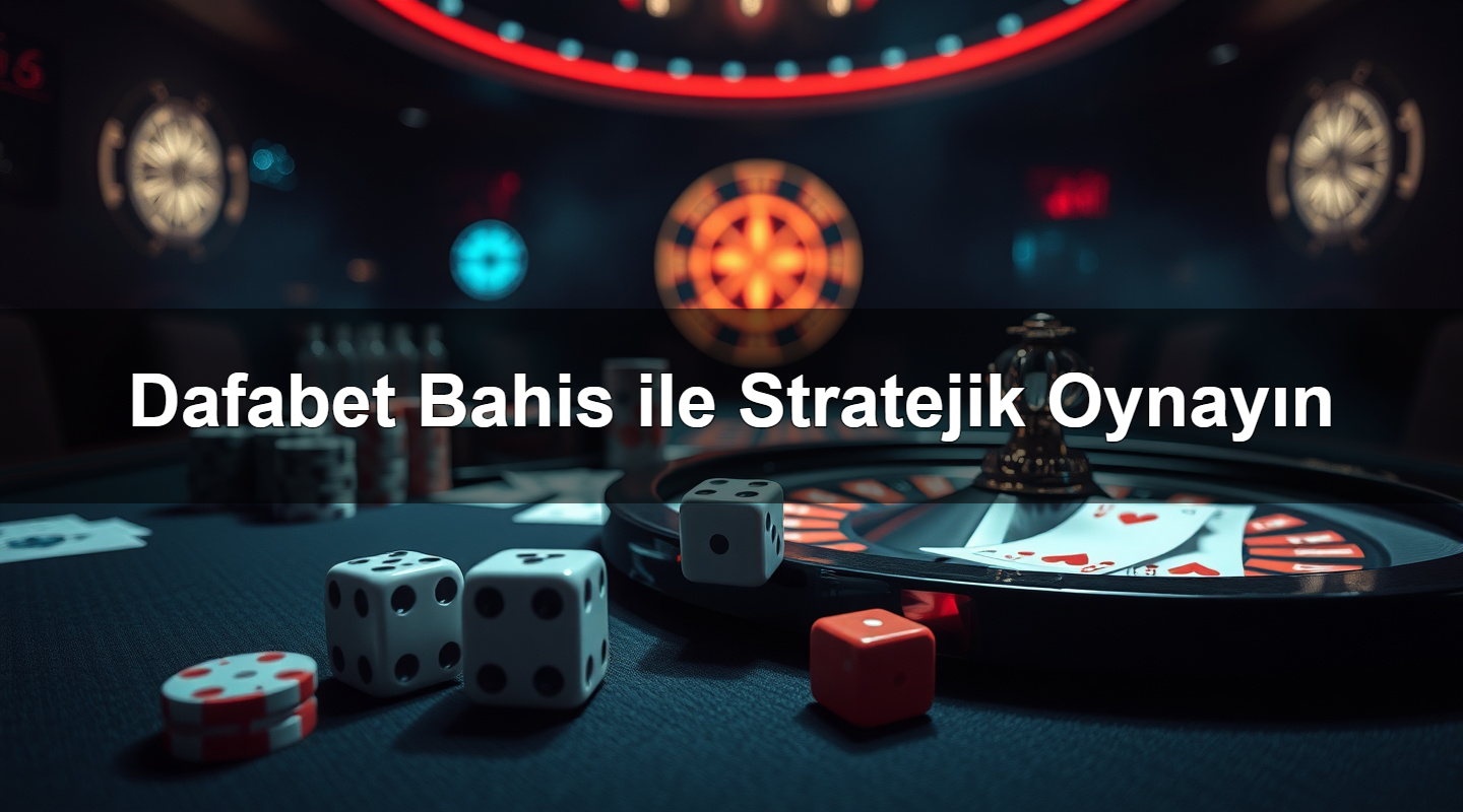 dafabet bahis ile stratejik oynay n 1783380462357