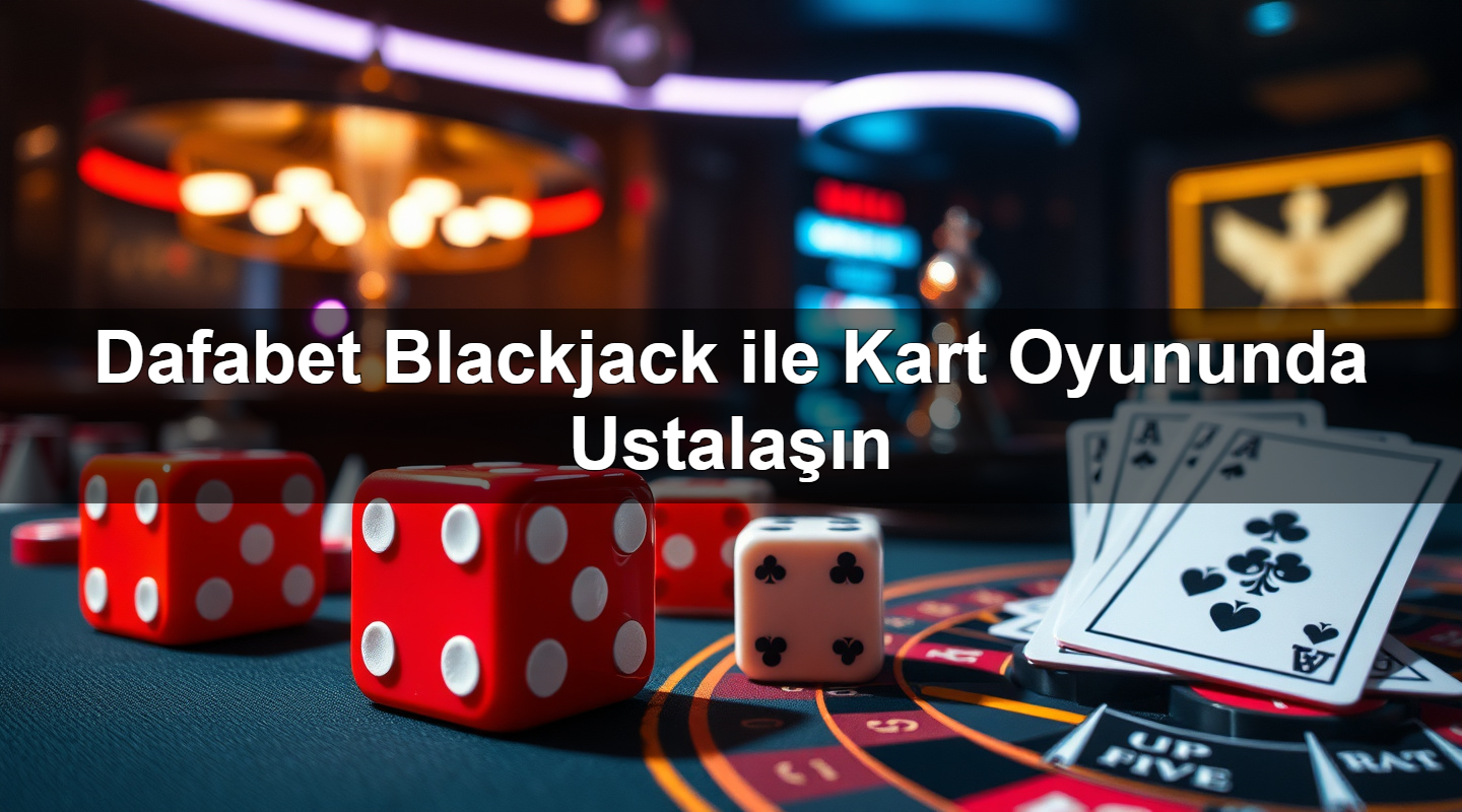 Dafabet Blackjack ile Kart Oyununda Ustalaşın 15 dafabet blackjack ile kart oyununda ustala n 1783380543512