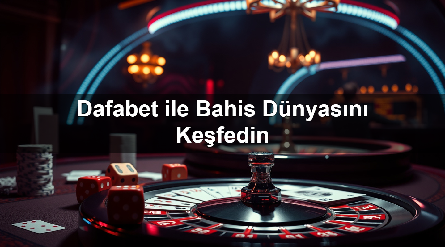 Dafabet ile Bahis Dünyasını Keşfedin 11 dafabet ile bahis d nyas n ke fedin 1783380578248