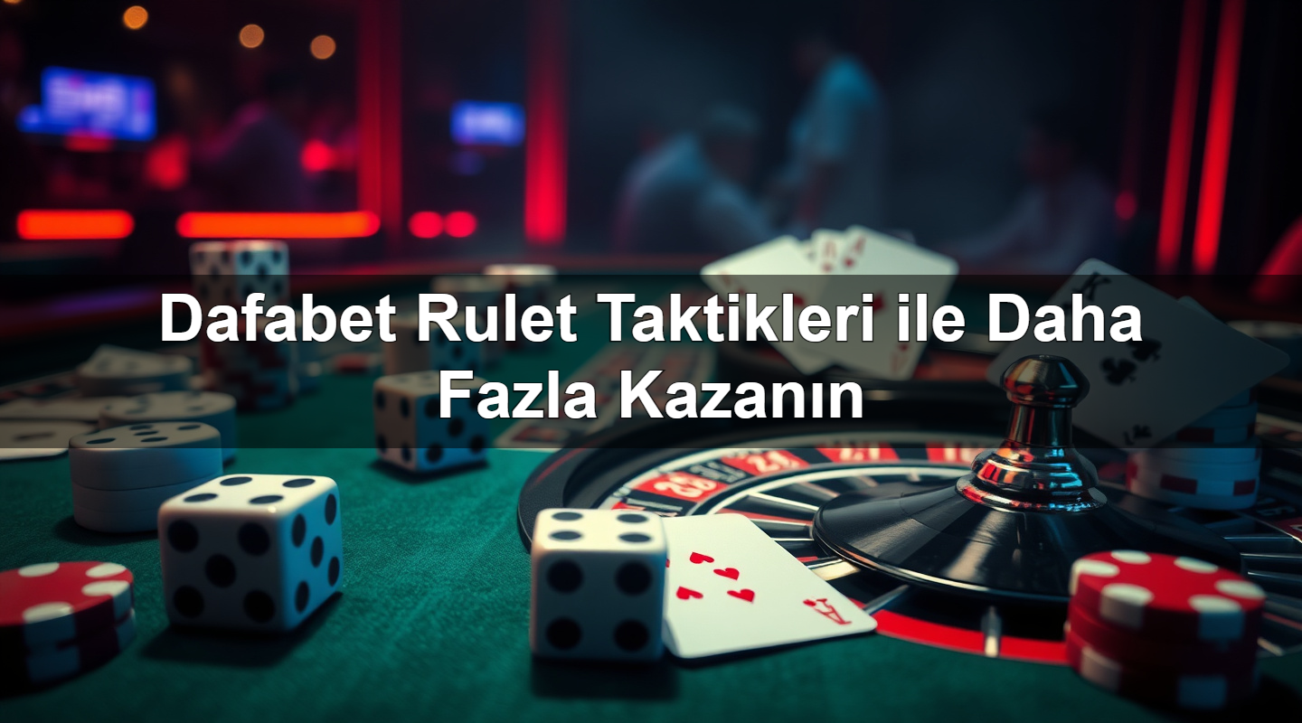 Dafabet Rulet Taktikleri ile Daha Fazla Kazanın 17 dafabet rulet taktikleri ile daha fazla kazan n 1783380525854