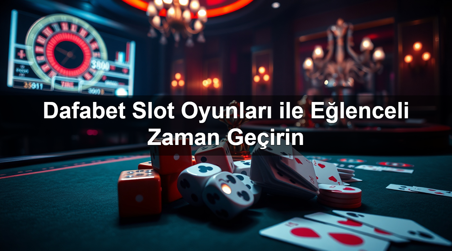 dafabet slot oyunlar ile e lenceli zaman ge irin 1783380478927